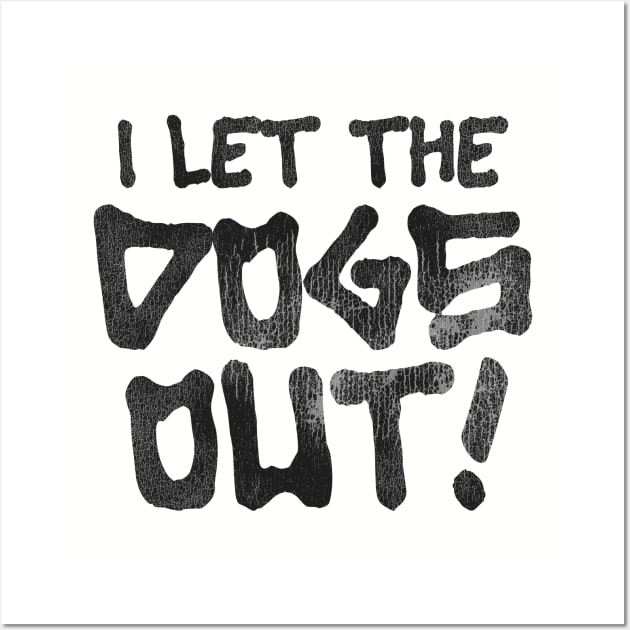 It Was Me, I Let the Dogs Out Wall Art by darklordpug